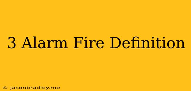 3 Alarm Fire Definition