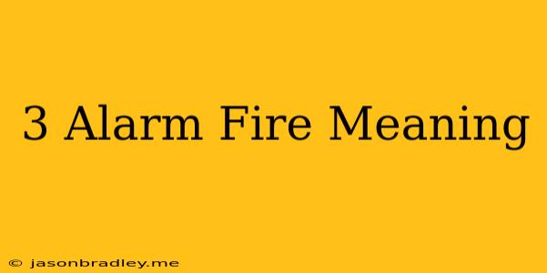 3 Alarm Fire Meaning