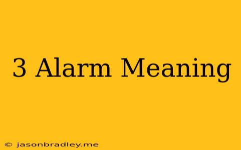 3 Alarm Meaning