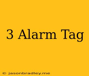 3 Alarm Tag