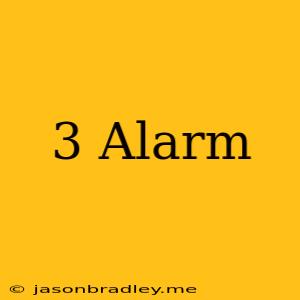 3 Alarm