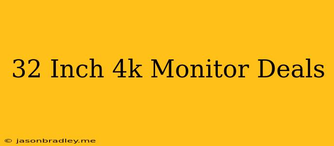 32 Inch 4k Monitor Deals