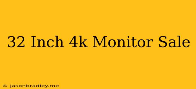 32 Inch 4k Monitor Sale