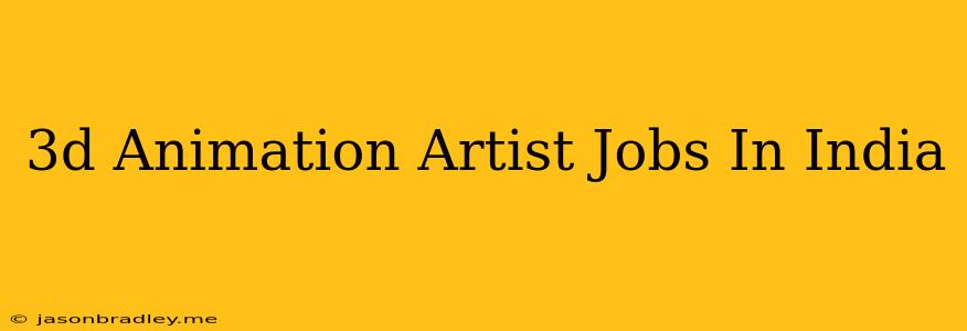 3d Animation Artist Jobs In India