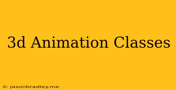 3d Animation Classes