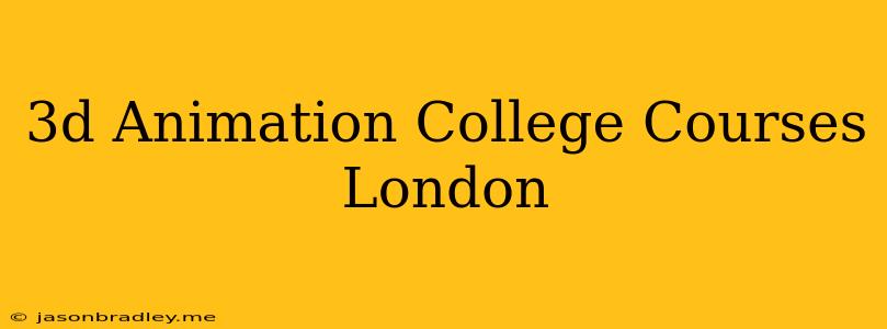 3d Animation College Courses London