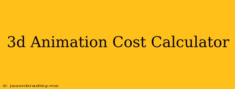 3d Animation Cost Calculator