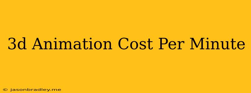 3d Animation Cost Per Minute