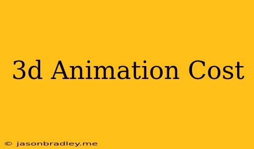 3d Animation Cost