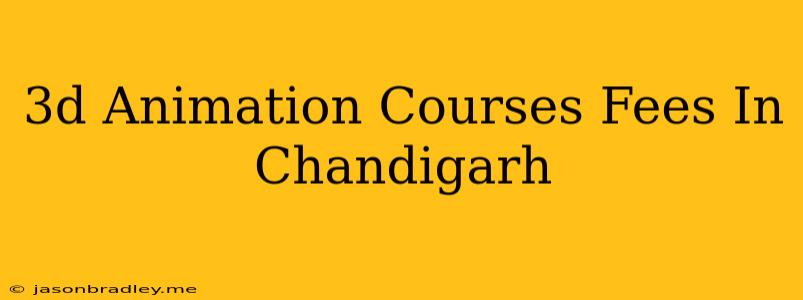 3d Animation Courses Fees In Chandigarh