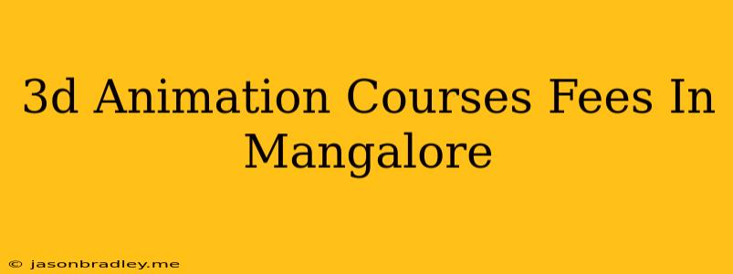 3d Animation Courses Fees In Mangalore