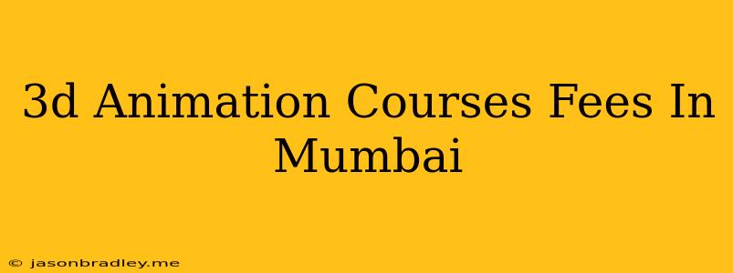 3d Animation Courses Fees In Mumbai