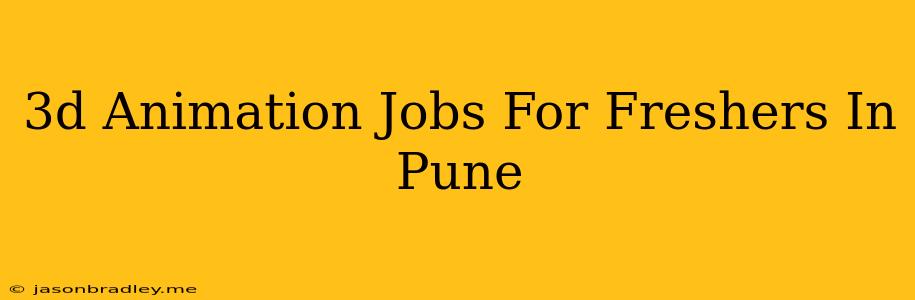 3d Animation Jobs For Freshers In Pune