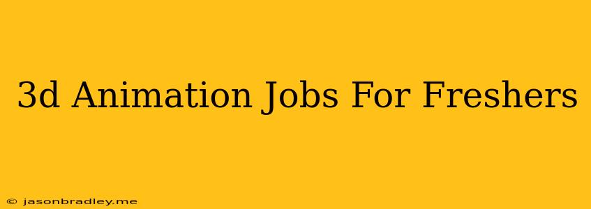 3d Animation Jobs For Freshers