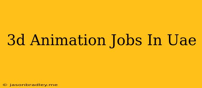 3d Animation Jobs In Uae