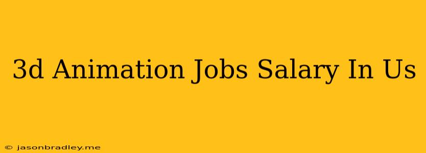 3d Animation Jobs Salary In Us