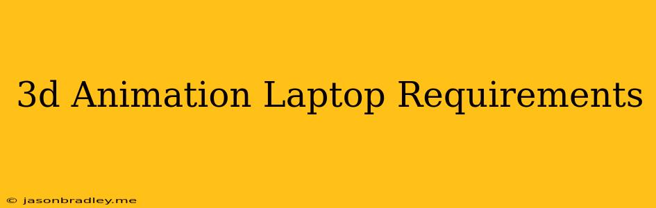 3d Animation Laptop Requirements