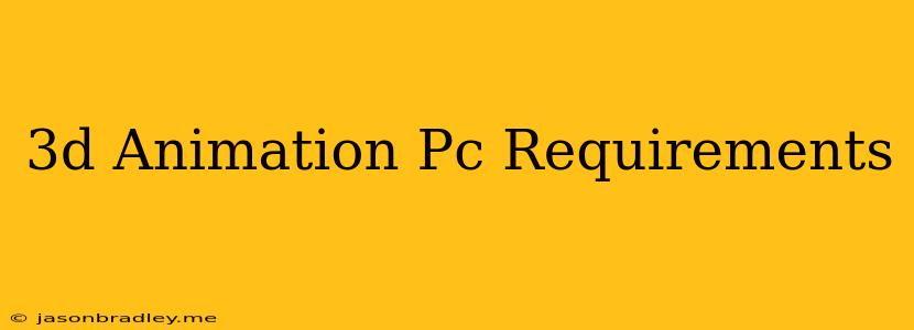 3d Animation Pc Requirements