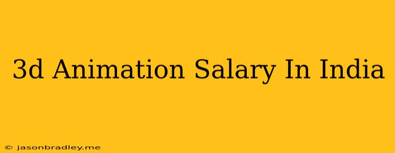 3d Animation Salary In India