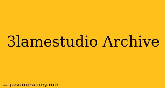 3lamestudio Archive