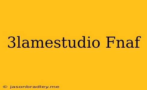 3lamestudio Fnaf