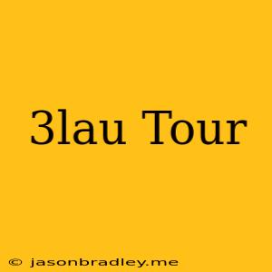 3lau Tour