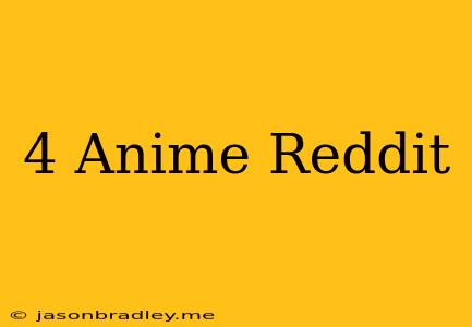 4 Anime Reddit