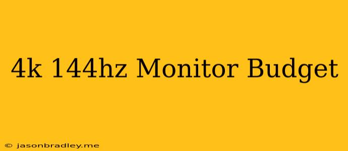 4k 144hz Monitor Budget