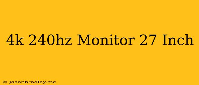 4k 240hz Monitor 27 Inch