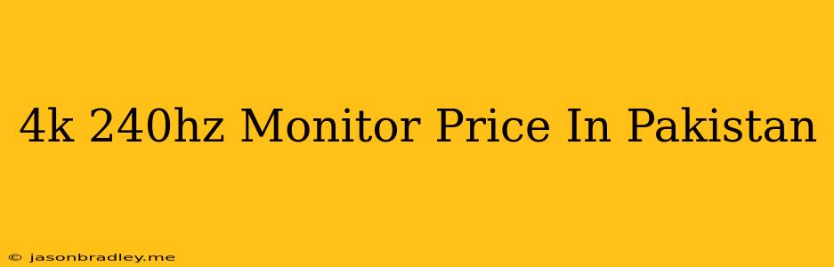 4k 240hz Monitor Price In Pakistan