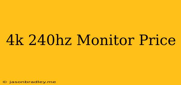 4k 240hz Monitor Price