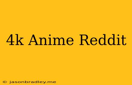 4k Anime Reddit