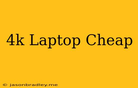 4k Laptop Cheap