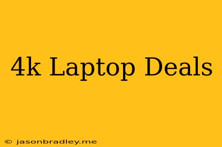 4k Laptop Deals