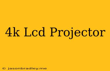 4k Lcd Projector