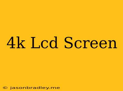 4k Lcd Screen