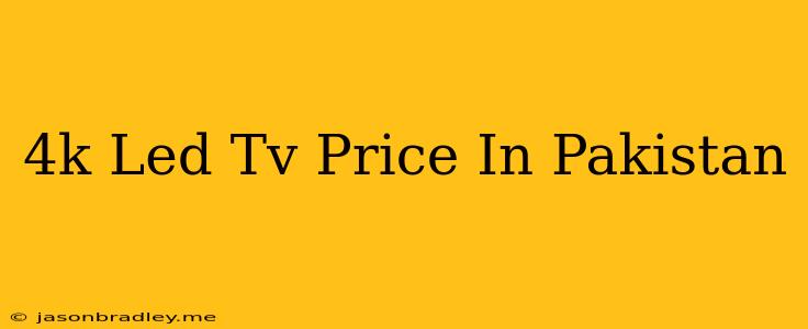 4k Led Tv Price In Pakistan