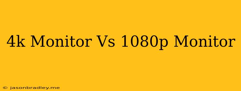 4k Monitor Vs 1080p Monitor