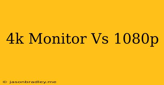 4k Monitor Vs 1080p