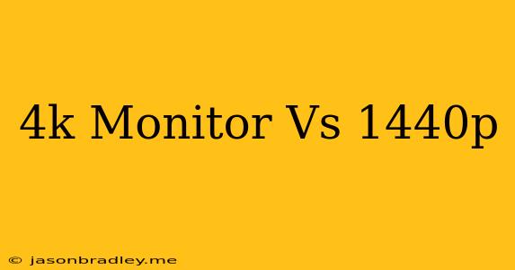 4k Monitor Vs 1440p