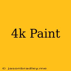 4k Paint