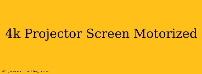 4k Projector Screen Motorized