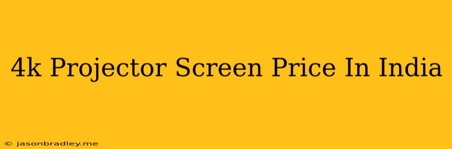 4k Projector Screen Price In India