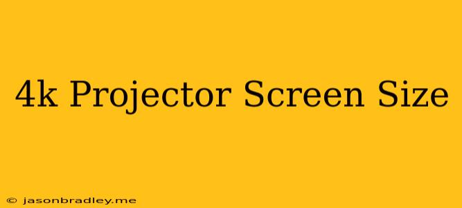 4k Projector Screen Size