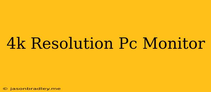 4k Resolution Pc Monitor