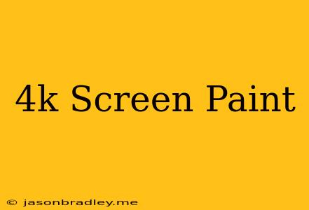 4k Screen Paint