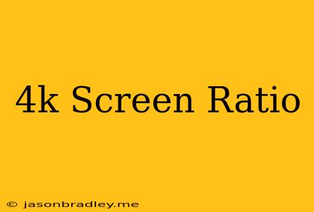 4k Screen Ratio