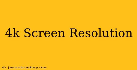 4k Screen Resolution