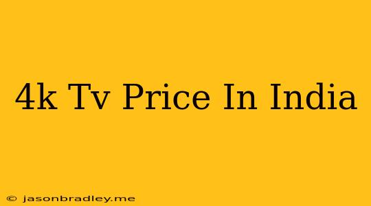 4k Tv Price In India