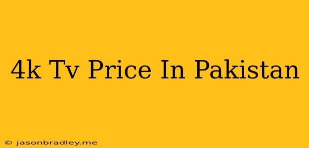 4k Tv Price In Pakistan